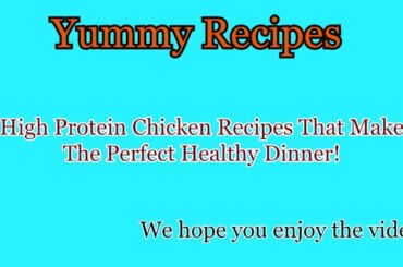 High Protein Chicken Recipes That Make The Perfect Healthy Dinner