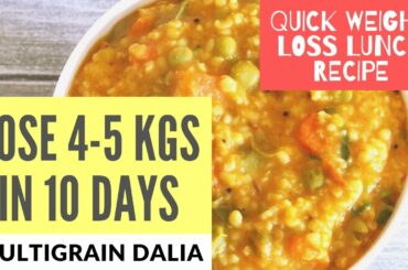 How to Lose Weight Fast 4kg in 10 Days | Multi-grain Dalia Recipe for Weight Loss Lunch in Hindi