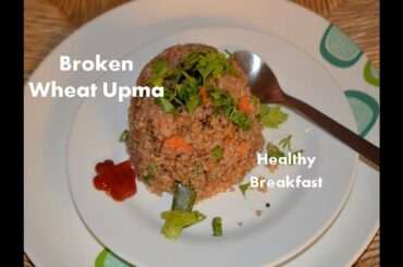 Broken Wheat Upma Healthy Breakfast || How to cook Broken wheat upma