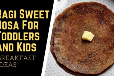 Sweet Ragi Dosa For Babies, Toddlers and Kids | Breakfast Ideas for 1 year+ Babies and Toddlers
