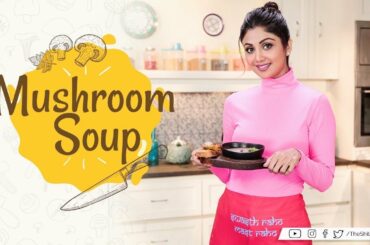 Mushroom Soup | Shilpa Shetty Kundra | Healthy Recipes | The Art of Loving Food