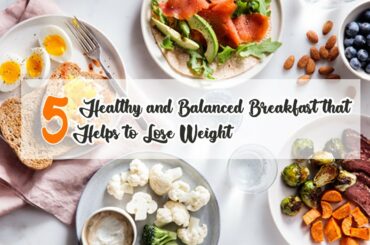5 Healthy and Balanced Breakfast that Helps to Lose Weight!!