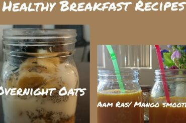 Healthy Breakfast Recipes/ Overnight Oats/ Aam Ras or Mango Smoothie