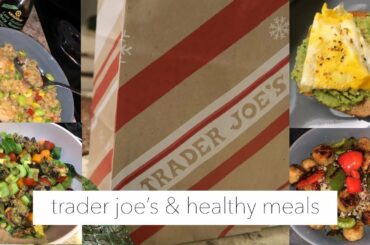 trader joe's haul & easy, healthy meals