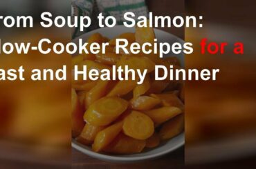 Slow-cooker recipes for a fast and healthy dinner