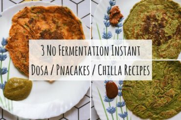 3 Instant Dosa/Chilla Recipes For a Healthy Breakfast | No Fermentation| Indian Breakfast Recipes