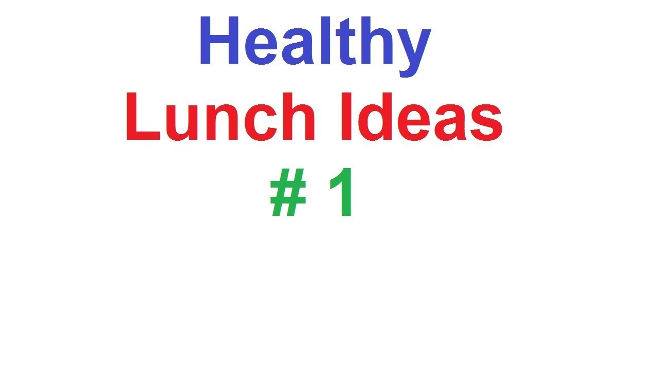 Healthy Lunch Ideas # 1 Healthy Lunch Ideas # 1