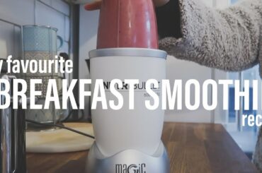 MY FAVOURITE BREAKFAST SMOOTHIE | HEALTHY BREAKFAST IDEAS