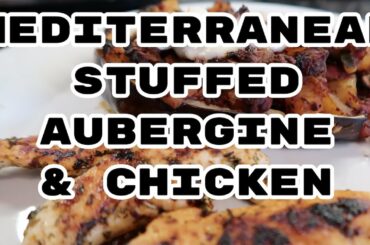 HEALTHY DINNER IDEAS | Mediterranean stuffed aubergine and chicken
