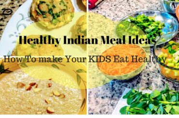 Healthy Indian Meal Ideas ll How to get your kids to eat Healthy ll RealLife RealHome