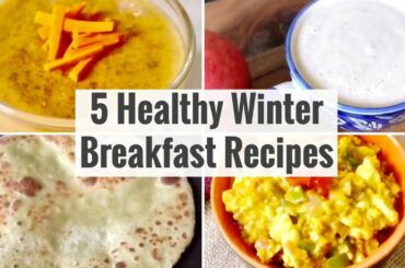 5 Healthy Indian Winter Breakfast Recipes | Nutritious Vegetarian Breakfast Ideas | Weight Loss