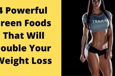 how to lose weight : 4 Green Foods That Will Double Your Weight Loss