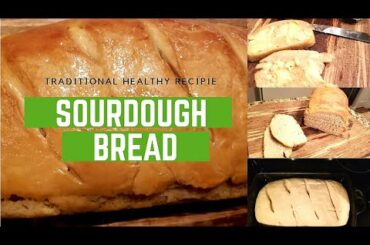 SOURDOUGH BREAD RECIPIE. How to make homemade healthy bread. traditional food recipie