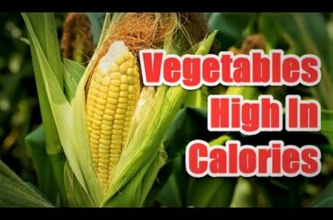 Top 9 Vegetables High In Calories