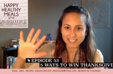 Episode 53 | 5 ways to win Thanksgiving | Happy Healthy Meals with Risa Auger
