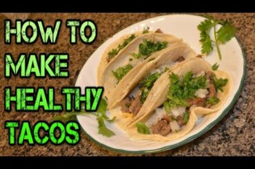 How To Make Healthy Tacos, Low Carb, Low Sodium, High Protein!