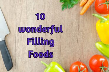 10 Wonderful Filling Foods / Health Beat / Healthy Tips