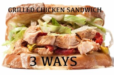 How to Make a Chicken Sandwich - 3 Ways Grilled Chicken Mayo Deli