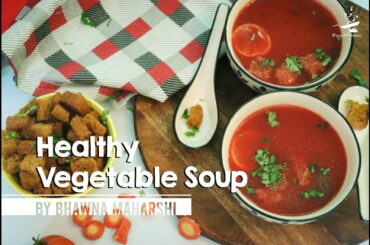 Healthy Vegetable Soup | Vegetable Soup Recipe | Winter Recipes | Bhawna Maharshi