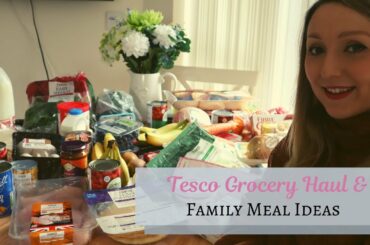 Tesco Grocery Food Haul & Family Meal Ideas