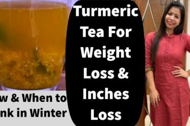 Turmeric Tea For Weight Loss & Inches Loss (Get Flat Belly) in Winter | Health Benefits | Fat to Fab