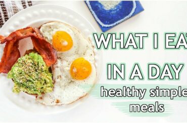 What I Eat In A Day | Healthy Easy Realistic Meals