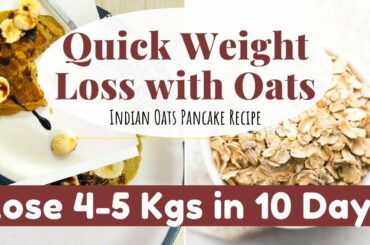 Quick Weight Loss with Oats | Lose 4-5 Kgs in 10 Days | Oats Recipe for Weight Loss |