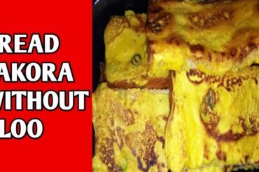 BREAD PAKORA WITHOUT ALOO Recipe !! Tasty & healthy Snacks during Winter !! Bread PAKORA Recipe !!
