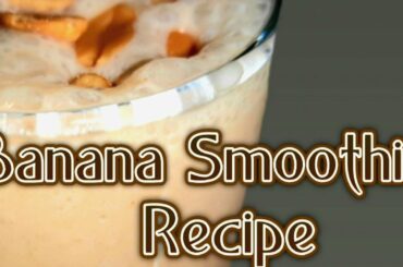 HEALTHY BANANA SMOOTHIE RECIPES/HEALTHY DRINKS/BANANA JUICE/TALENT OUTLET