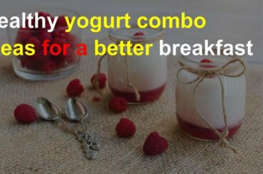 Healthy yogurt combo ideas for a better breakfast