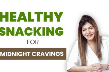 Healthy snacking for midnight craving | Anjali Mukerjee