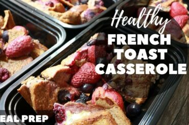 Healthy French Toast Casserole - Healthy Meal Prep Breakfast