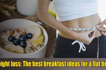 Weight loss The best breakfast ideas for a flat belly/Healthy Lifestyle