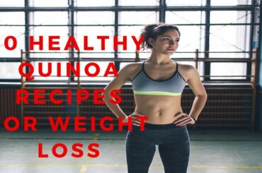 10 Healthy Quinoa Recipes For Weight Loss