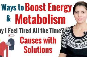 How to Boost Energy & Metabolism | Why I Feel Tired All the Time | Causes & Ways to Improve Energy