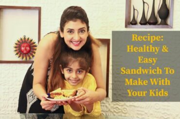 Recipe For Making Sandwich With Your Child l Quick & Easy Kids Tiffin  & LunchBox Ideas