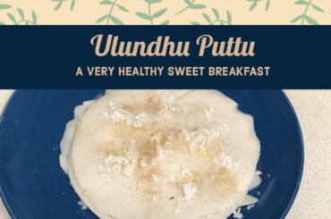 Ulundhu Puttu/Urad Dhal Puttu/Healthy breakfast Recipe