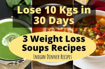 Lose 10 Kgs in 1 Month - Guaranteed | 3 Quick & Easy Weight Loss Soup Recipe | Dinner Recipes Indian