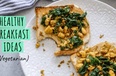 EASY HEALTHY BREAKFAST IDEAS | Quick + Vegetarian