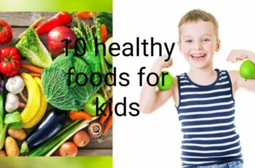 Healthy food for kids|10 foods for the growing children