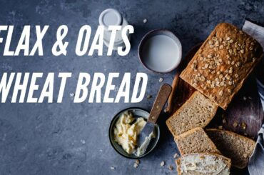 EASY and HEALTHY Flax And Oats Wheat Bread |
