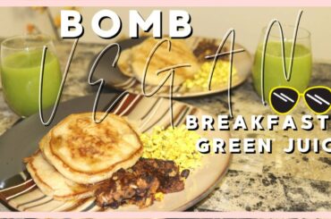 Quick Vegan Homemade Breakfast + Fresh Green Juice
