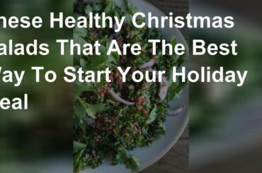 These Healthy Christmas Salads That Are The Best Way To Start Your Holiday Meal