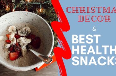 CHRISTMAS DECOR | HEALTHY SNACK IDEAS | SNACKS ON THE GO