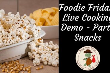 Making Party Snacks - Foodie Friday - Healthy Lifestyle Show