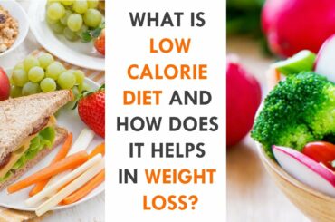 What is Low Calorie Diet and How does it Helps in Weight Loss