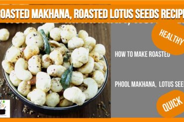 Roasted Makhana | Roasted Lotus Seeds Recipe | How to make Roasted Foxnuts/Lotus seeds