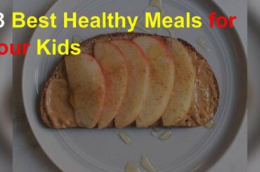 13 best healthy meals for your kids
