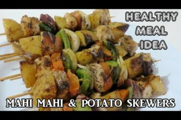 Perfect Mahi Mahi (Fish) and Potato Skewers | Kebabs | Healthy Cooking | Meal Ideas