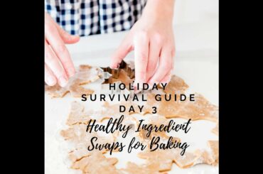 HOLIDAY SURVIVAL GUIDE DAY 3 HEALTHY INGREDIENT SWAP